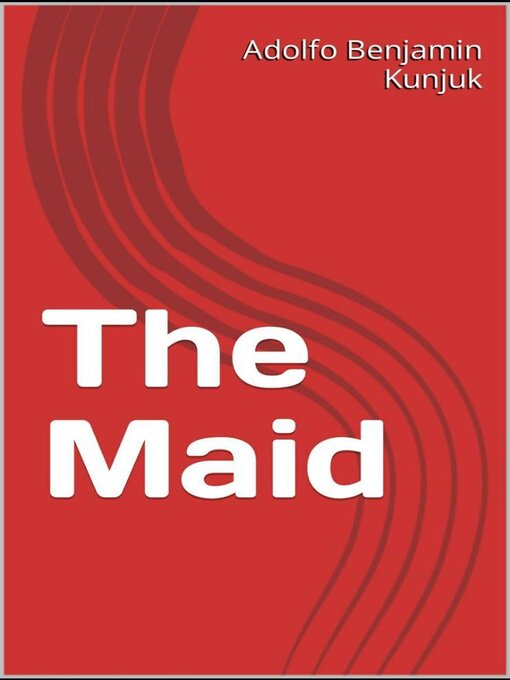 Title details for The Maid by Adolfo Benjamin Kunjuk - Available